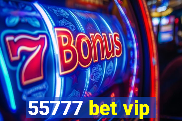 55777 bet vip